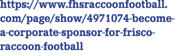 https://www.fhsraccoonfootball.com/page/show/4971074 become a corporate sponsor for frisco raccoon football