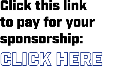 Click this link to pay for your sponsorship: CLICK HERE