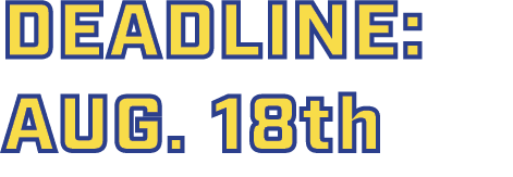 DEADLINE: AUG. 18th