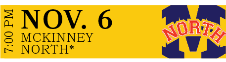 McKinney North*,NOV. 6,7:00 P