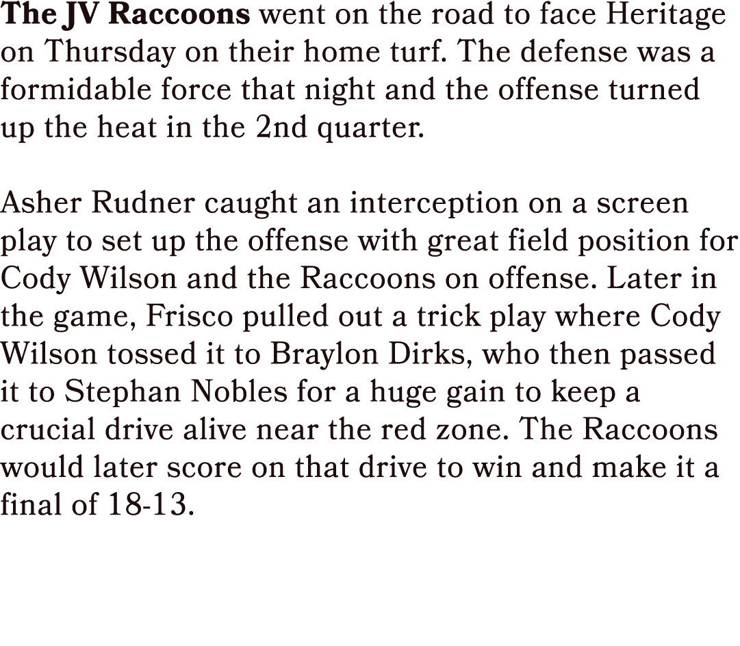 The JV Raccoons went on the road to face Heritage on Thursday on their home turf. The defense was a formidable force ...