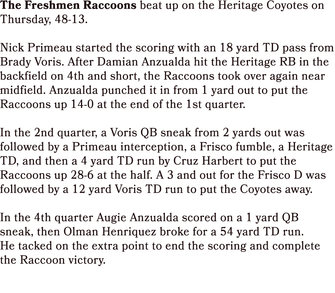 The Freshmen Raccoons beat up on the Heritage Coyotes on Thursday, 48 13. Nick Primeau started the scoring with an 18...