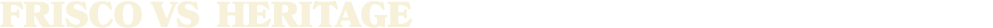 FRISCO vs HERITAGE 