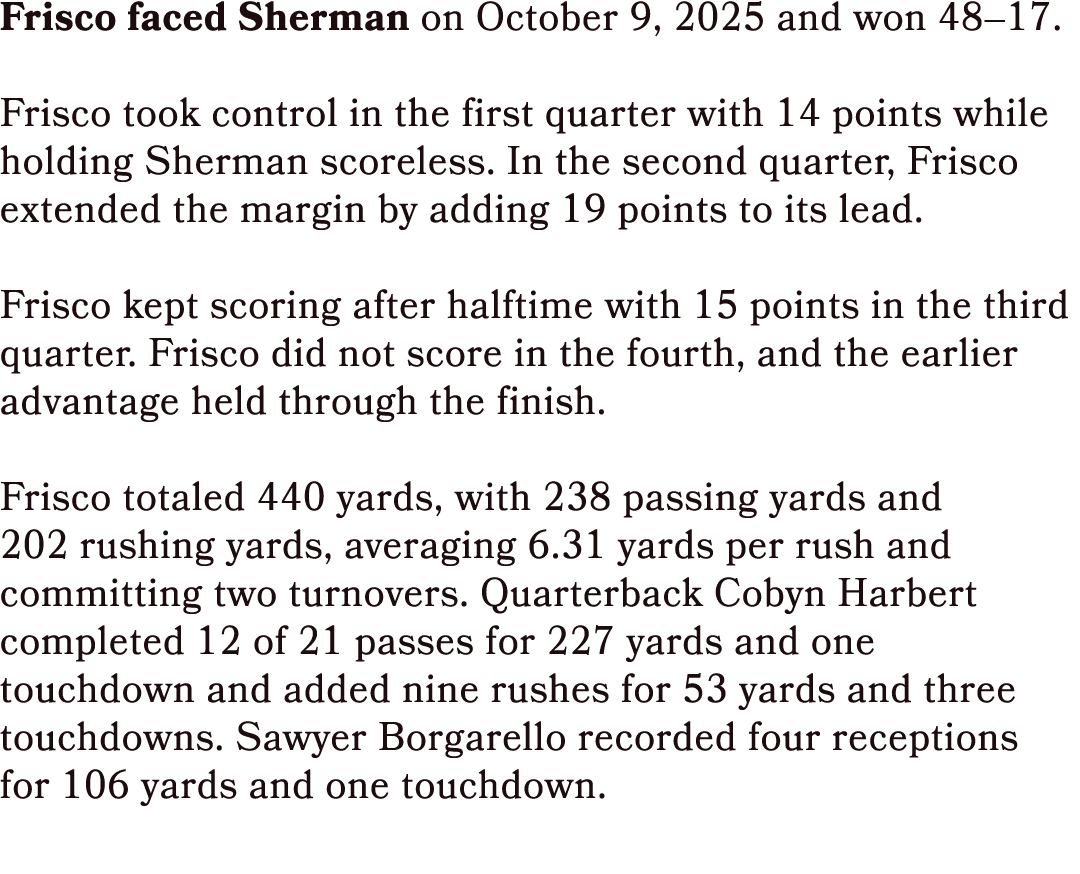 Frisco faced Sherman on October 9, 2025 and won 48–17. Frisco took control in the first quarter with 14 points while ...