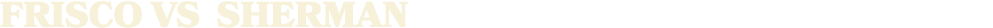 FRISCO vs SHerman
