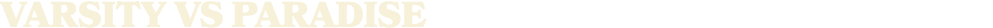 VARSITY vS PARADISE