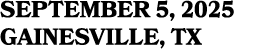 SEPTEMBER 5, 2025 GAINESVILLE, TX
