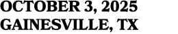 OCTOBER 3, 2025 GAINESVILLE, TX