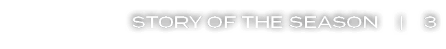 STORY OF THE SEASON | 3