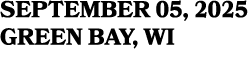 SEPTEMBER 05, 2025 GREEN BAY, WI