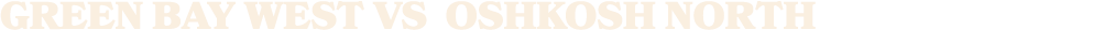 Green Bay West vs OSHKOSH NORTH
