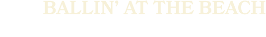 BALLIN’ AT THE BEACH