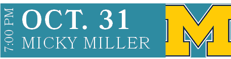 MICKY MILLER,OCT. 31,7:00 P
