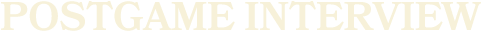 POSTGAME INTERVIEW