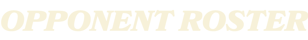 OPPONENT ROSTER