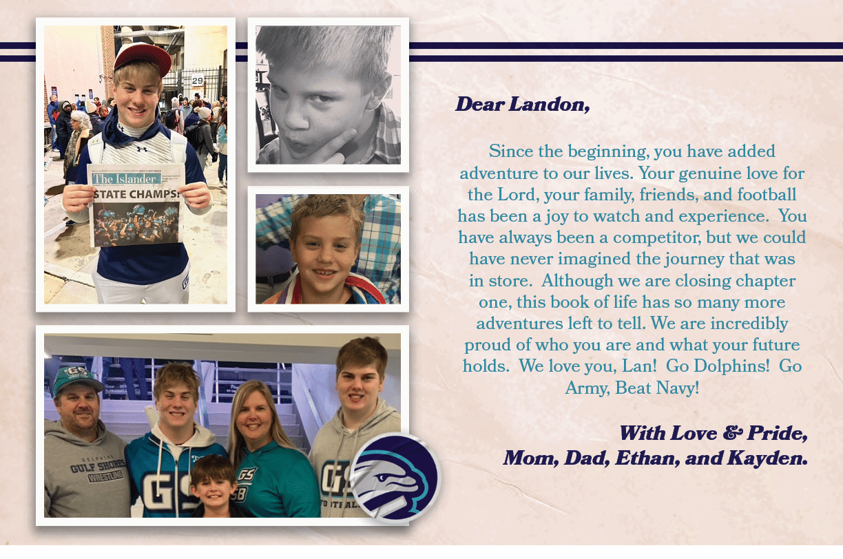 Dear Landon, Since the beginning, you have added adventure to our lives. Your genuine love for the Lord, your family,...