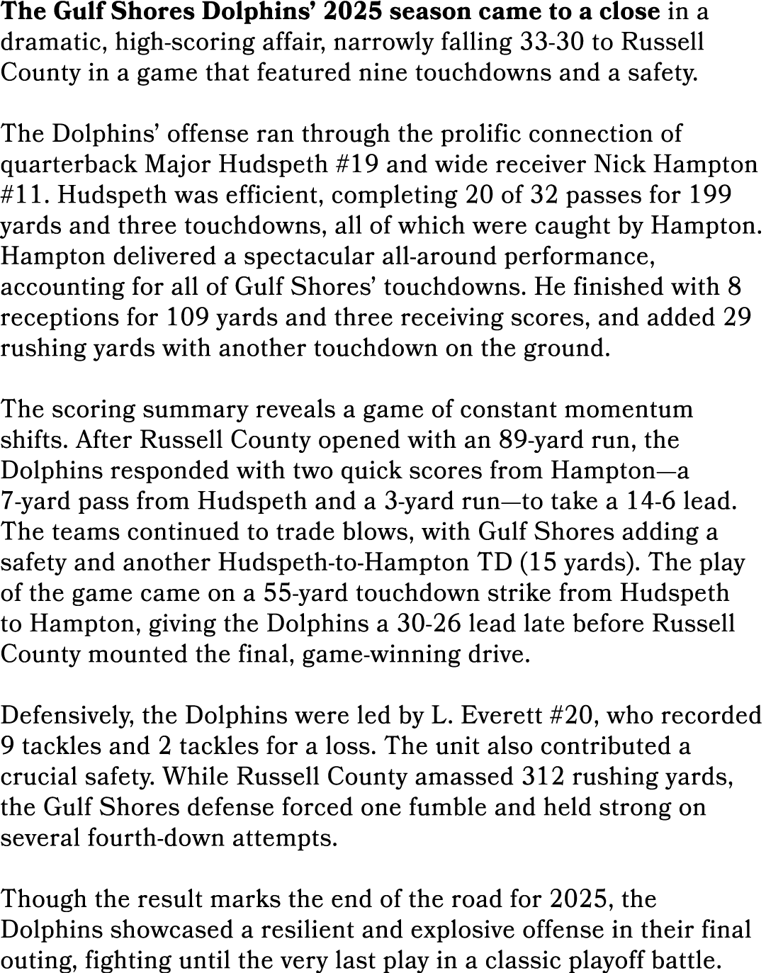 The Gulf Shores Dolphins’ 2025 season came to a close in a dramatic, high scoring affair, narrowly falling 33 30 to R...