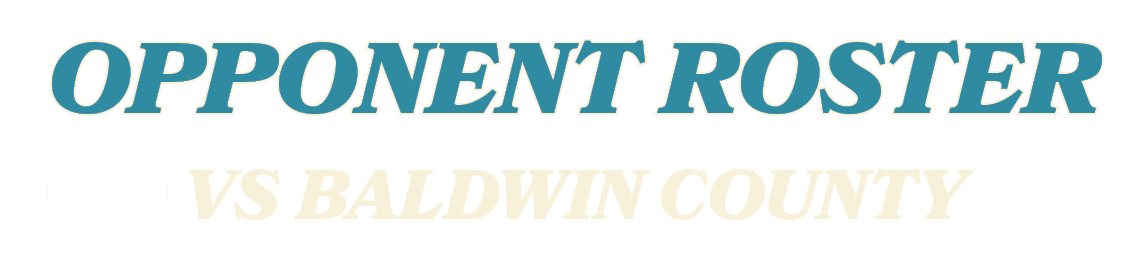 VS BALDWIN COUNTY,OPPONENT ROSTE