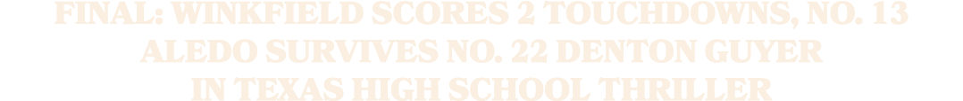 FINAL: Winkfield Scores 2 Touchdowns, No. 13 Aledo Survives No. 22 Denton Guyer in Texas High School Thriller