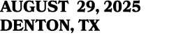 AUGUST 29, 2025 DENTON, TX