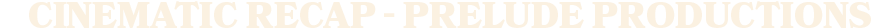 Cinematic recap Prelude Productiona