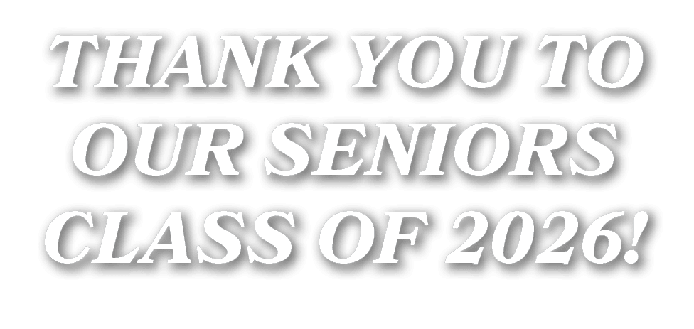THANK YOU TO OUR SENIORS CLASS OF 2026! 