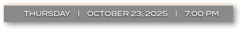 FRIDAY | ocTober 24, 2025 | 7:00 P