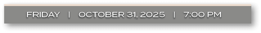 friDAY | ocTober 31, 2025 | 7:00 P