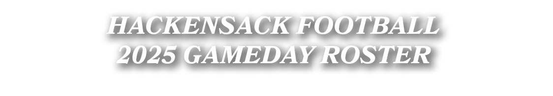 HACKENSACK FOOTBALL 2025 GAMEDAY ROSTER