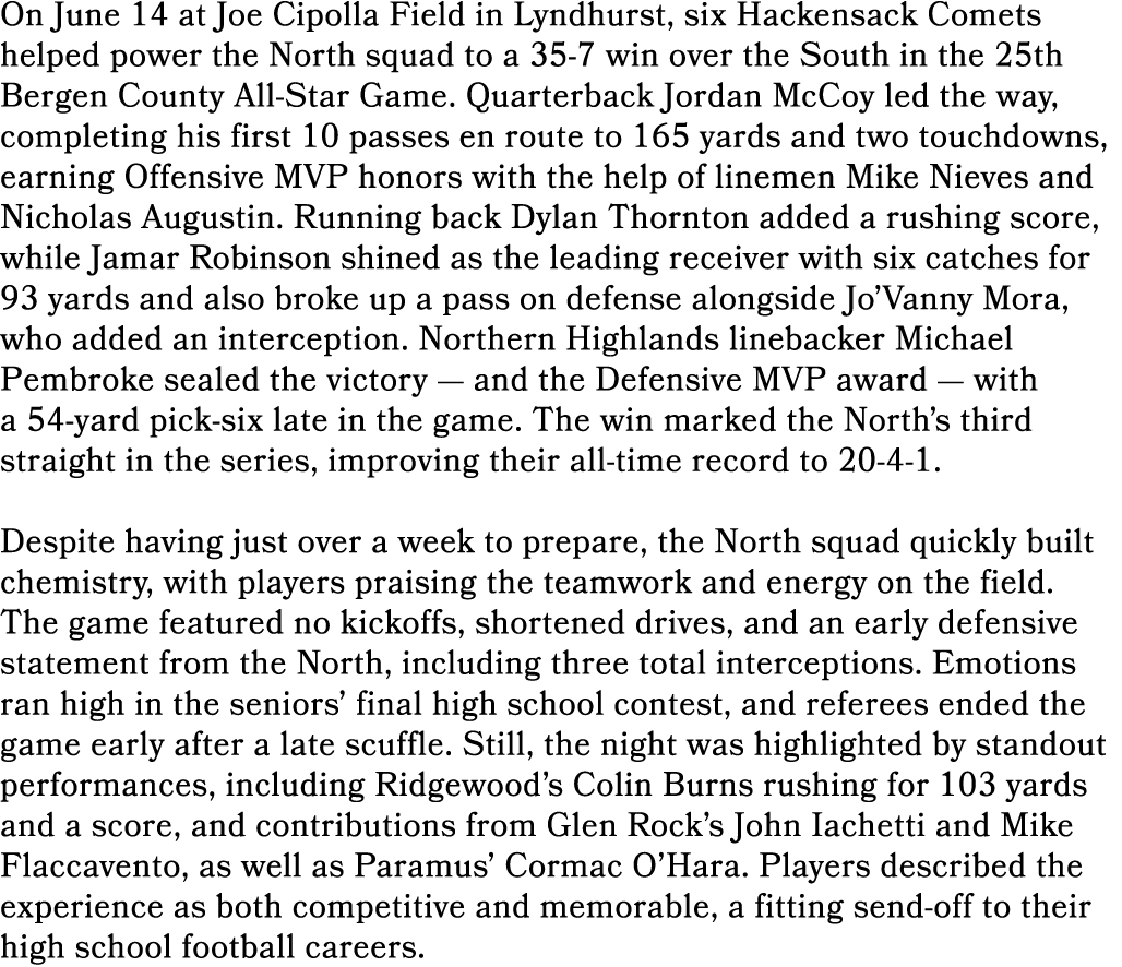 On June 14 at Joe Cipolla Field in Lyndhurst, six Hackensack Comets helped power the North squad to a 35 7 win over t...