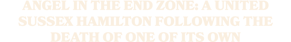 Angel in the end zone: A united Sussex Hamilton following the death of one of its own