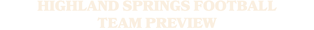 HIGHLAND SPRINGS FOOTBALL TEAM PREVIEW