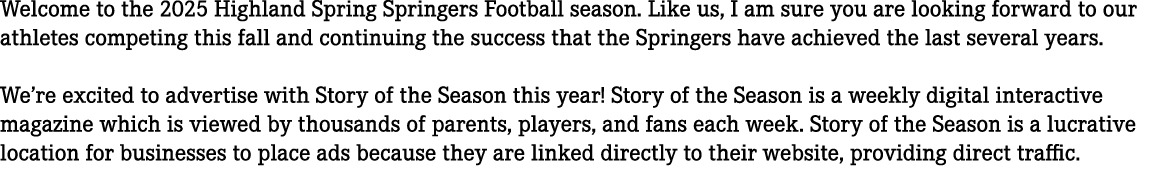 Welcome to the 2025 Highland Spring Springers Football season. Like us, I am sure you are looking forward to our athl...