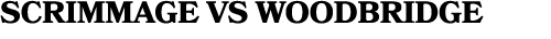 SCRIMMAGE VS WOODBRIDGE