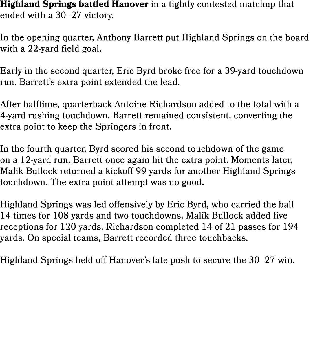 Highland Springs battled Hanover in a tightly contested matchup that ended with a 30–27 victory. In the opening quart...