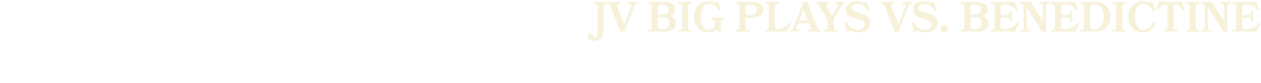 JV Big Plays vs. Benedictine