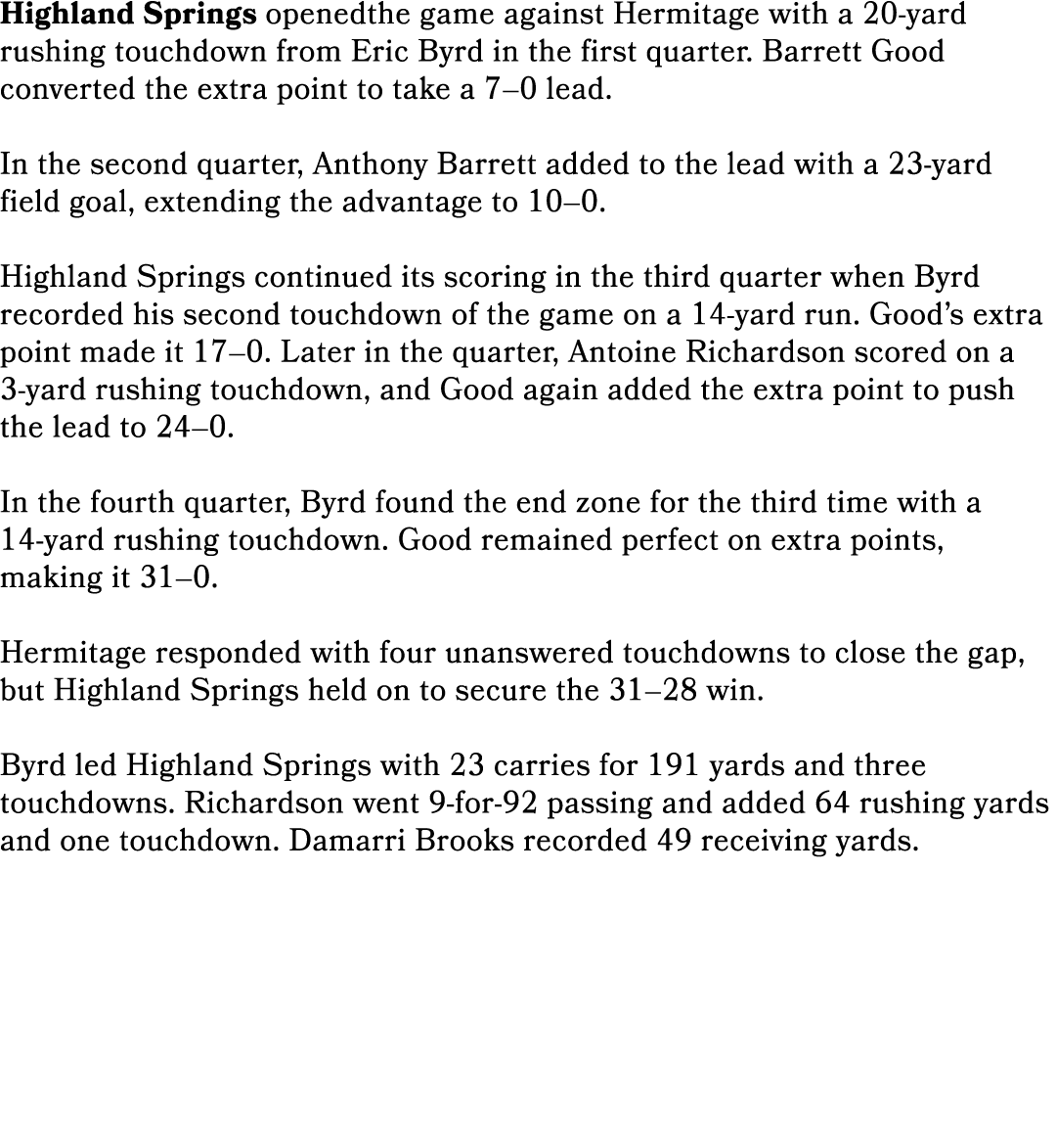 Highland Springs openedthe game against Hermitage with a 20 yard rushing touchdown from Eric Byrd in the first quarte...