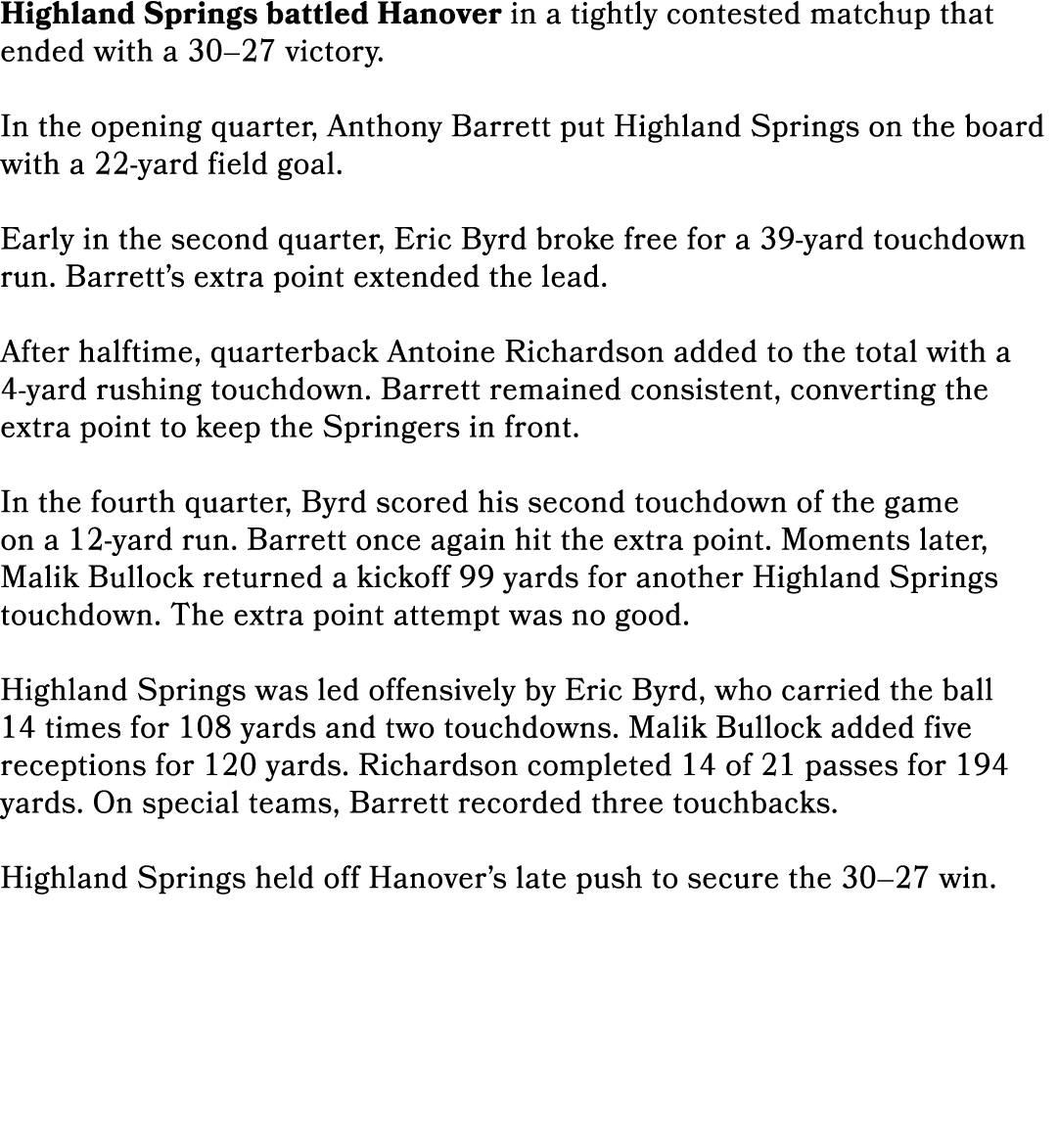 Highland Springs battled Hanover in a tightly contested matchup that ended with a 30–27 victory. In the opening quart...