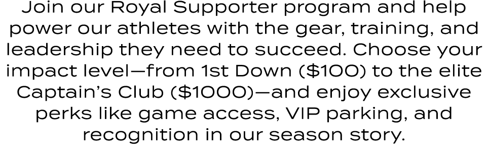 Join our Royal Supporter program and help power our athletes with the gear, training, and leadership they need to suc...