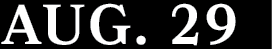 AUG. 29