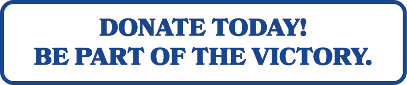 DONATE TODAY! BE PART OF THE VICTORY.