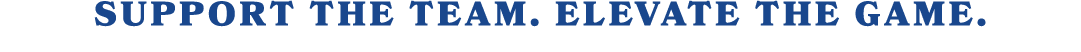 Support the Team. Elevate the Game. 