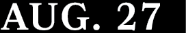 AUG. 27