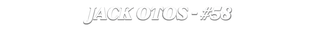JACK OTOS #58