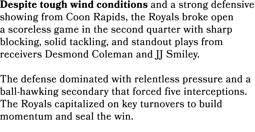 Despite tough wind conditions and a strong defensive showing from Coon Rapids, the Royals broke open a scoreless game...