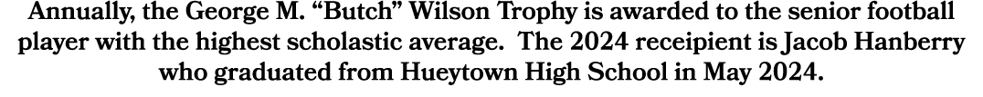 Annually, the George M. “Butch” Wilson Trophy is awarded to the senior football player with the highest scholastic av...
