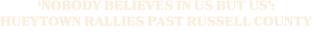 ‘Nobody believes in us but us’: Hueytown rallies past Russell County