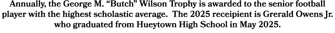 Annually, the George M. “Butch” Wilson Trophy is awarded to the senior football player with the highest scholastic av...