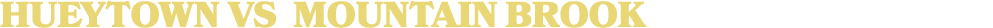 HUEYTOWN vs MOUNTAIN BROOK