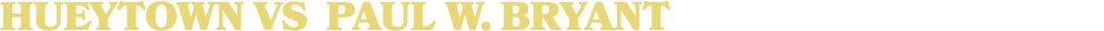 HUEYTOWN vs paul w. bryant
